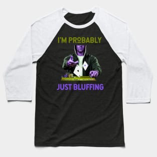 I'm Probably Just Bluffing (hoodie gambler tossing poker cards) Baseball T-Shirt